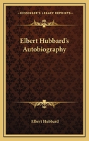 Elbert Hubbard's Autobiography 1425342353 Book Cover