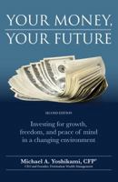 Your Money, Your Future: Investing for Growth, Freedom, and Peace of Mind in a Changing Environment (2nd Edition) 0996291652 Book Cover