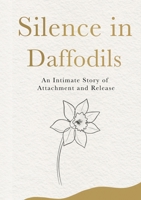 Silence in Daffodils: An Intimate Story of Attachment and Release B0GLHCH9QJ Book Cover