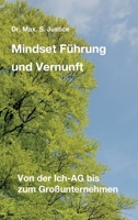 Mindset Führung und Vernunft: Von der Ich-AG bis zum Großunternehmen 334731056X Book Cover