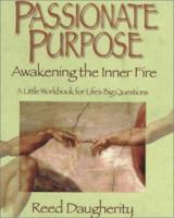 Passionate Purpose: Awakening the Inner Fire : A Little Workbook for Life's Big Questions 1885221754 Book Cover