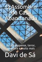 O Assombro Da Casa Abandonada: Fic��o, Suspense, Terror, Aventura E Muito Mais 1092223797 Book Cover