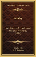 Sunday: Its Influence on Health and National Prosperity 1437028780 Book Cover