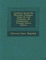 Condition Sociale Des Morisques d'Espagne, Causes de Leur Expulsion, Ses Cons�quences... 1295088487 Book Cover