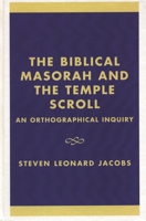 The Biblical Masorah and the Temple Scroll: An Orthographical Inquiry 0761823069 Book Cover