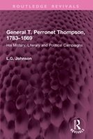 General T. Perronet Thompson, 1783-1869: His Military, Literary and Political Campaigns 1032984899 Book Cover