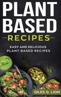 Plant Based Recipes: Easy and Delicious Plant Based Recipes 1720422281 Book Cover