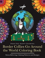 Border Collies Go Around the World Coloring Book: Fun Border Collie Coloring Book for Adults and Kids 10+ 1910677744 Book Cover