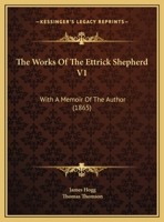 The Works of the Ettrick Shepherd; Volume 1 1147426511 Book Cover