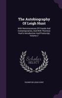 The Autobiography of Leigh Hunt, With Reminiscences of Friends and Contemporaries, and With Thornton Hunt's Introduction and Postscript; Volume 2 1142634299 Book Cover