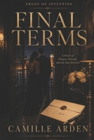 Final Terms: A Novel of Closure, Consent, and the Last Decision (Edges of Intention) B0H2XRD926 Book Cover