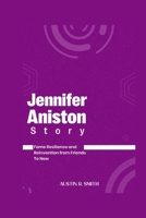 JENNIFER ANISTON STORY: Fame Resilience and Reinvention from Friends to Now B0FLVKR3ZN Book Cover