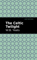 The Celtic Twilight: Faerie and Folklore 1796353701 Book Cover