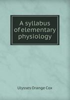 A Syllabus of Elementary Physiology 5518664168 Book Cover