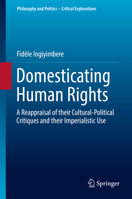 Domesticating Human Rights: A Reappraisal of their Cultural-Political Critiques and their Imperialistic Use 3319576208 Book Cover