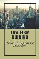 Law Firm Buiding: Guide To Top Ranked Law Firms: Law Firm Guide B09CFVJ8ZY Book Cover
