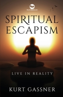 Spiritual Escapism: Live in Reality 3987930101 Book Cover