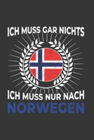 Norwegen Notizbuch: Ich Muss Gar Nichts - Ich Muss Nur Nach Norwegen Reise / 6x9 Zoll / 120 linierte Seiten (German Edition) 1712843087 Book Cover