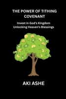 The Power of Tithing Covenant: Invest in God's Kingdom Unlocking Heaven's Blessing B0HJCCBXV6 Book Cover