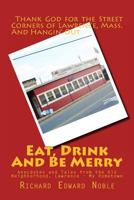 Eat, Drink And Be Merry: Anecdotes and Tales from the Old Neighborhood, Lawrence - My Hometown 1494963841 Book Cover