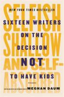 Selfish, Shallow, and Self-Absorbed: Sixteen Writers on The Decision Not To Have Kids 1250052939 Book Cover