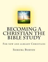 Becoming a Christian the Bible Study 1502975564 Book Cover