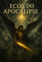 Ecos do Apocalipse: A Jornada de Miguel e os Selos do Fim (Portuguese Edition) B0F7V2ZLQS Book Cover