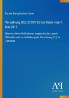 Verordnung (EU) 2015/735 des Rates vom 7. Mai 2015: über restriktive Maßnahmen angesichts der Lage in Südsudan und zur Aufhebung der Verordnung (EU) Nr. 748/2014 (German Edition) 3387900341 Book Cover