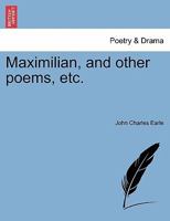 Maximilian, and Other Poems 124110302X Book Cover