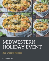 365 Creative Midwestern Holiday Event Recipes: Midwestern Holiday Event Cookbook - Where Passion for Cooking Begins B08FP54S1G Book Cover