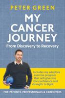My Cancer Journey: From Discovery to Recovery: Includes My Adaptive Exercise Program That Will Give You the Confidence and Strength to Fight. 0692048324 Book Cover