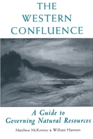 The Western Confluence: A Guide To Governing Natural Resources 1559639636 Book Cover