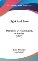 Light and Love: Memorials of Josiah Liddle 1120316553 Book Cover