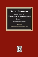Vital Records of the Town of Norwich, Connecticut. Part #1 (New London County) 1639146393 Book Cover