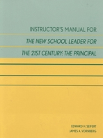 Instructor's Manual for the New School Leader for the 21st Century: The Principal 081084396X Book Cover