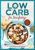 Low Carb für Berufstätige - Das Low Carb Express Kochbuch mit schnellen und gesunden Low Carb Rezepten 3748141610 Book Cover