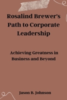 Rosalind Brewer's Path to Corporate Leadership: Achieving Greatness in Business and Beyond B0CRS98MYJ Book Cover