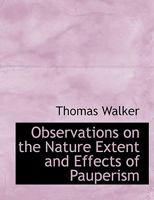 Observations on the Nature Extent and Effects of Pauperism 0469067934 Book Cover