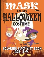 Mask Is My Halloween Costume Coloring & Activity Book Age 3-8: Coloring Pages, Mazes, Puzzles And More. B08HRZSYW6 Book Cover