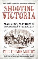 Shooting Victoria: Madness, Mayhem, and the Rebirth of the British Monarchy 1605983543 Book Cover