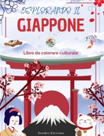 Esplorando il Giappone - Libro da colorare culturale - Disegni creativi classici e contemporanei di simboli giapponesi: Il Giappone antico e moderno ... libro da colorare B0C6WLZPQH Book Cover