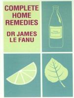 Complete Home Remedies: A Handbook of Treatments for All the Family 1854879111 Book Cover