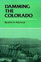 Damming the Colorado: The Rise of the Lower Colorado River Authority, 1933-1939 0890964262 Book Cover