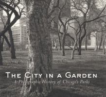 The City in a Garden: A Photographic History of Chicago's Parks (Illinois) 1930066023 Book Cover