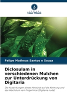 Diclosulam in verschiedenen Mulchen zur Unterdrückung von Digitaria (German Edition) 6208606829 Book Cover
