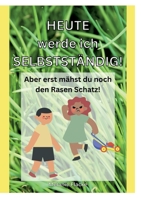 Heute werde ich selbstständig!: Aber erst mähst du noch den Rasen Schatz! 3756842878 Book Cover