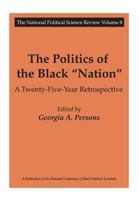The Politics of the "Black" Nation: A Twenty-Five-Year Retrospective (National Political Science Review) 0765808595 Book Cover