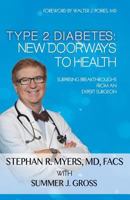 Type 2 Diabetes: New Doorways to Health: Surprising Breakthroughs from an Expert Surgeon 1635054761 Book Cover