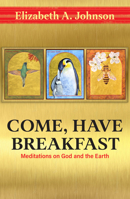 Come Have Breakfast: Meditations on God and the Earth 1626985642 Book Cover