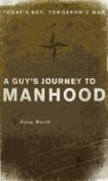 A Guy's Journey to Manhood: Today's Boy, Tomorrow's Man 1607313146 Book Cover